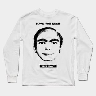 Have you seen this man? Long Sleeve T-Shirt